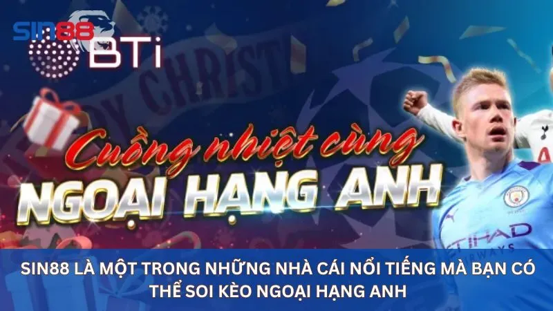 Soi Kèo Ngoại Hạng Anh: Kèo Cược Hấp Dẫn Nhất Hiện Nay 21 Sin88 là một trong những nhà cái nổi tiếng mà bạn có thể soi kèo ngoại hạng Anh