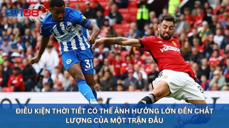 Soi Kèo Ngoại Hạng Anh: Kèo Cược Hấp Dẫn Nhất Hiện Nay 20 Điều kiện thời tiết có thể ảnh hưởng lớn đến chất lượng của một trận đấu