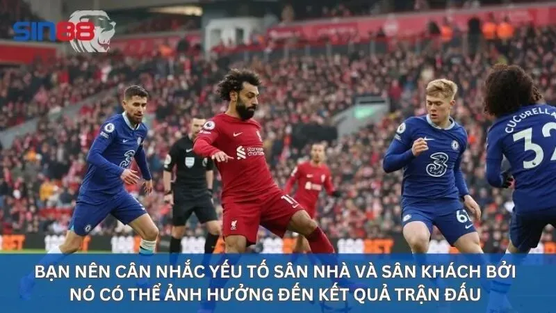 Giải Mã Kèo Chấp 3/4: Kinh Nghiệm Soi Kèo 3/4 Bạn Nên Biết 5 Bạn nên cân nhắc yếu tố sân nhà và sân khách bởi nó có thể ảnh hưởng đến kết quả trận đấu