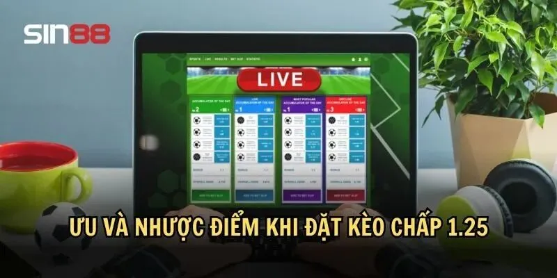 Ưu và nhược điểm khi đặt kèo chấp 1.25